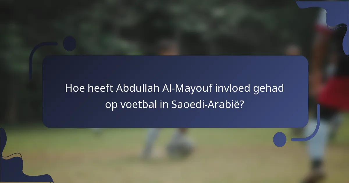 Hoe heeft Abdullah Al-Mayouf invloed gehad op voetbal in Saoedi-Arabië?