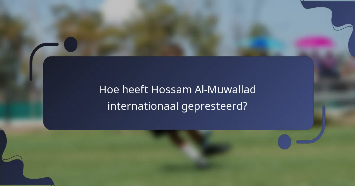 Hoe heeft Hossam Al-Muwallad internationaal gepresteerd?
