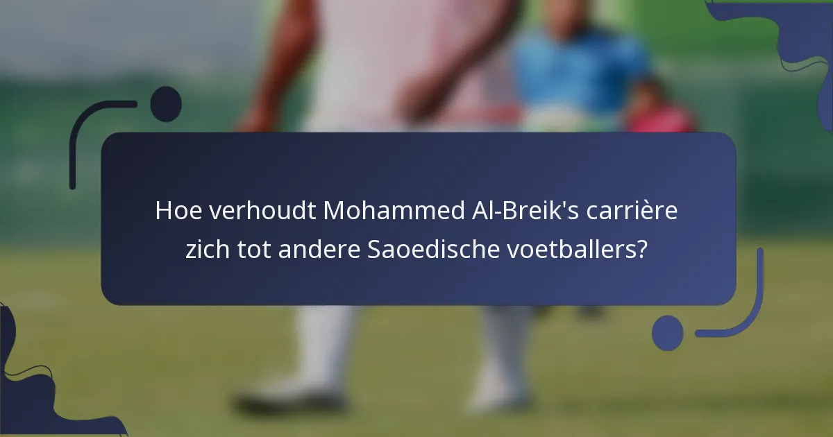 Hoe verhoudt Mohammed Al-Breik's carrière zich tot andere Saoedische voetballers?
