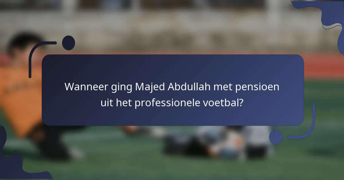 Wanneer ging Majed Abdullah met pensioen uit het professionele voetbal?