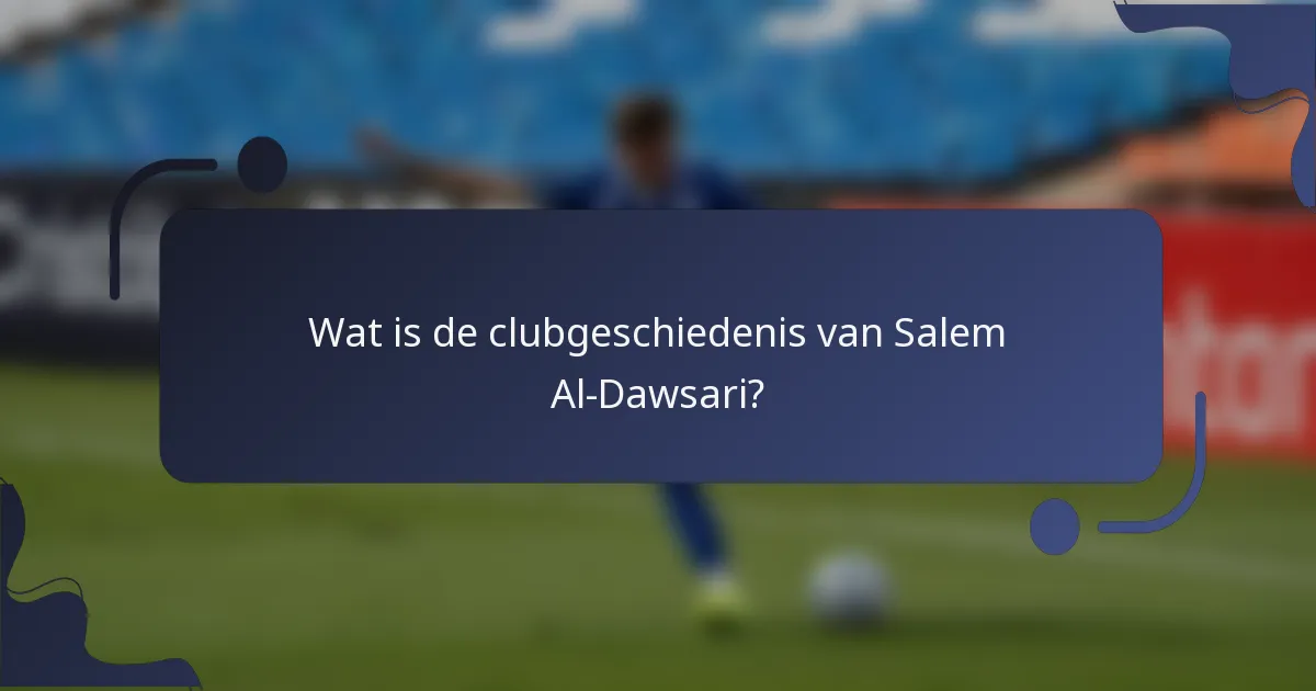 Wat is de clubgeschiedenis van Salem Al-Dawsari?