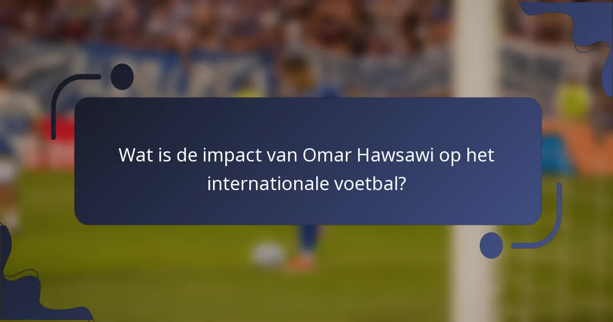 Wat is de impact van Omar Hawsawi op het internationale voetbal?