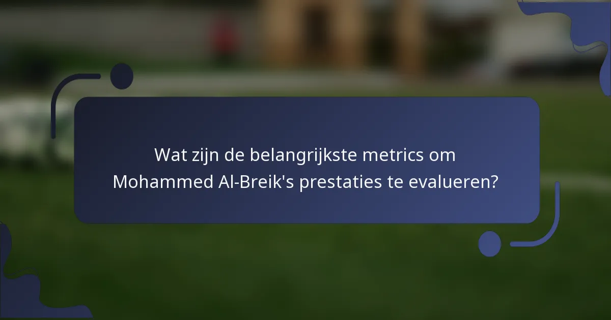 Wat zijn de belangrijkste metrics om Mohammed Al-Breik's prestaties te evalueren?