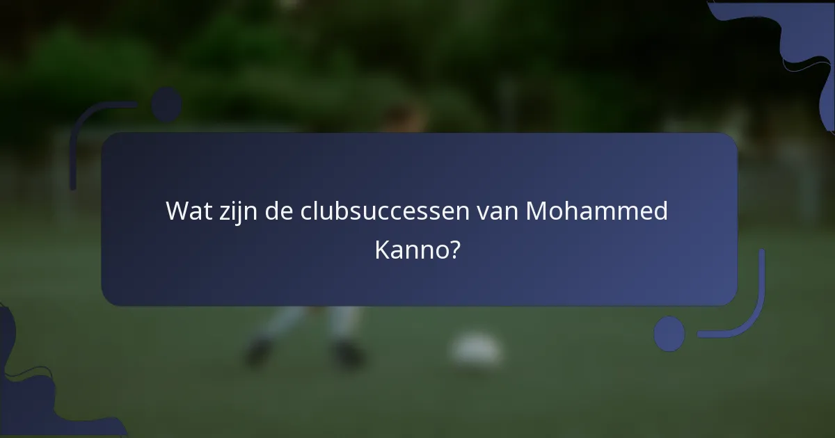 Wat zijn de clubsuccessen van Mohammed Kanno?