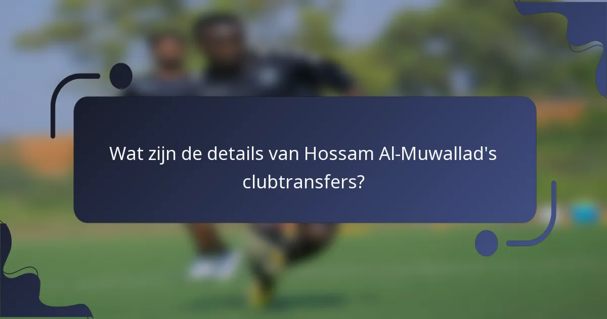 Wat zijn de details van Hossam Al-Muwallad's clubtransfers?
