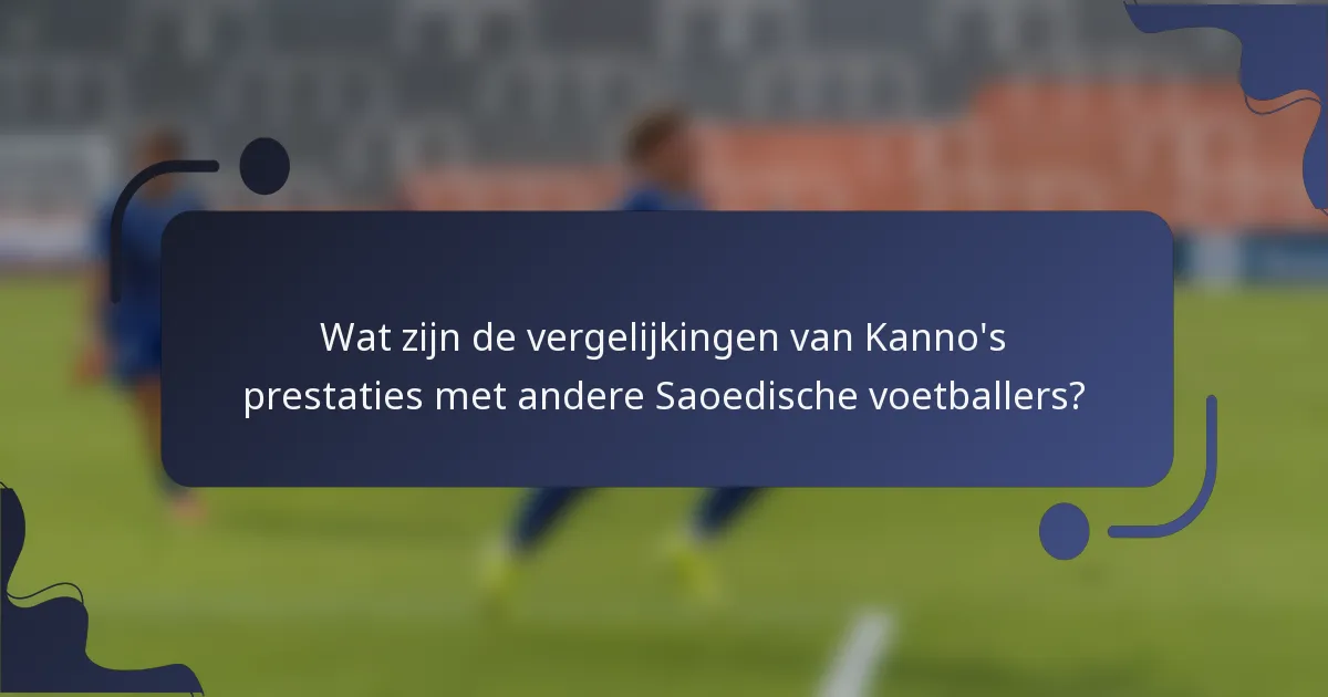 Wat zijn de vergelijkingen van Kanno's prestaties met andere Saoedische voetballers?