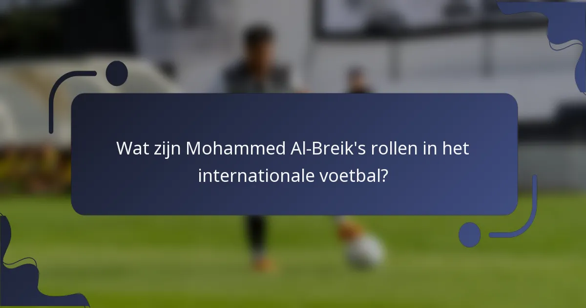 Wat zijn Mohammed Al-Breik's rollen in het internationale voetbal?