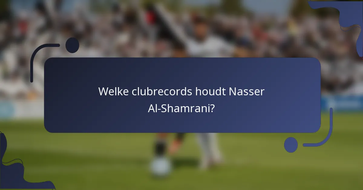 Welke clubrecords houdt Nasser Al-Shamrani?