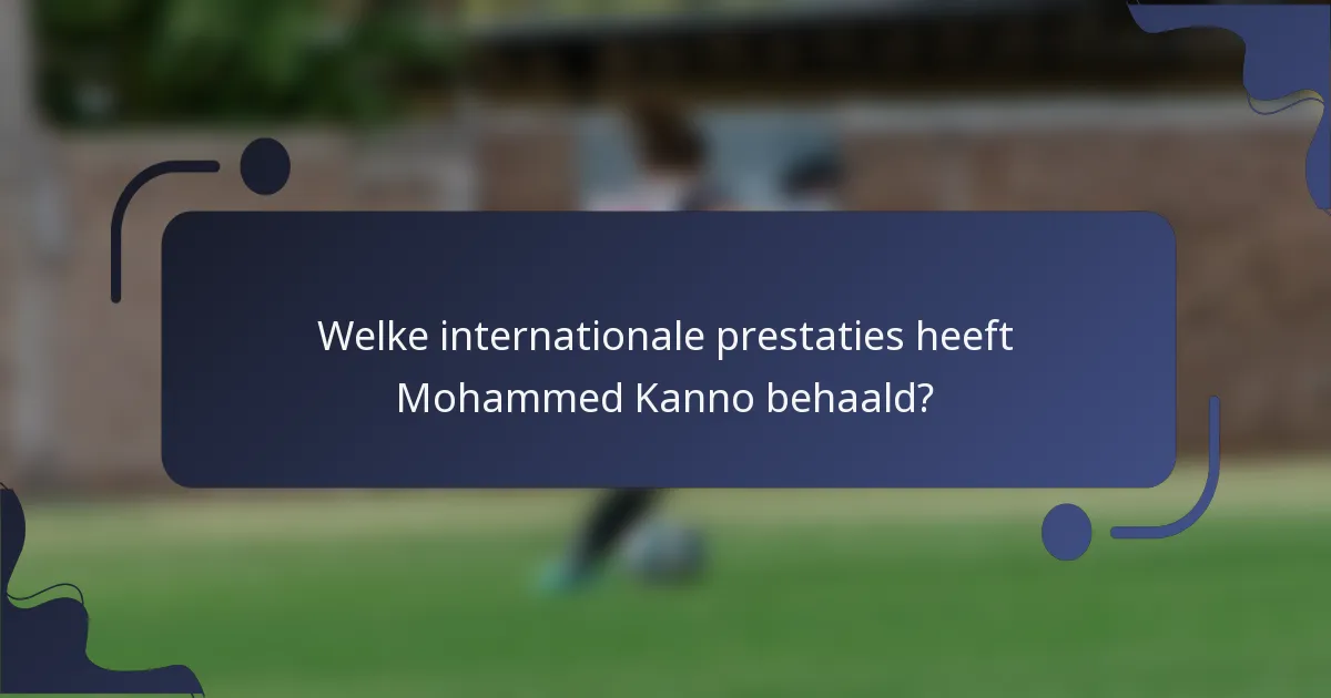 Welke internationale prestaties heeft Mohammed Kanno behaald?