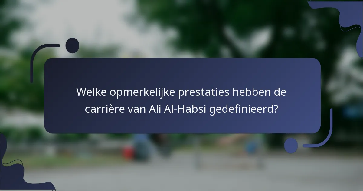 Welke opmerkelijke prestaties hebben de carrière van Ali Al-Habsi gedefinieerd?