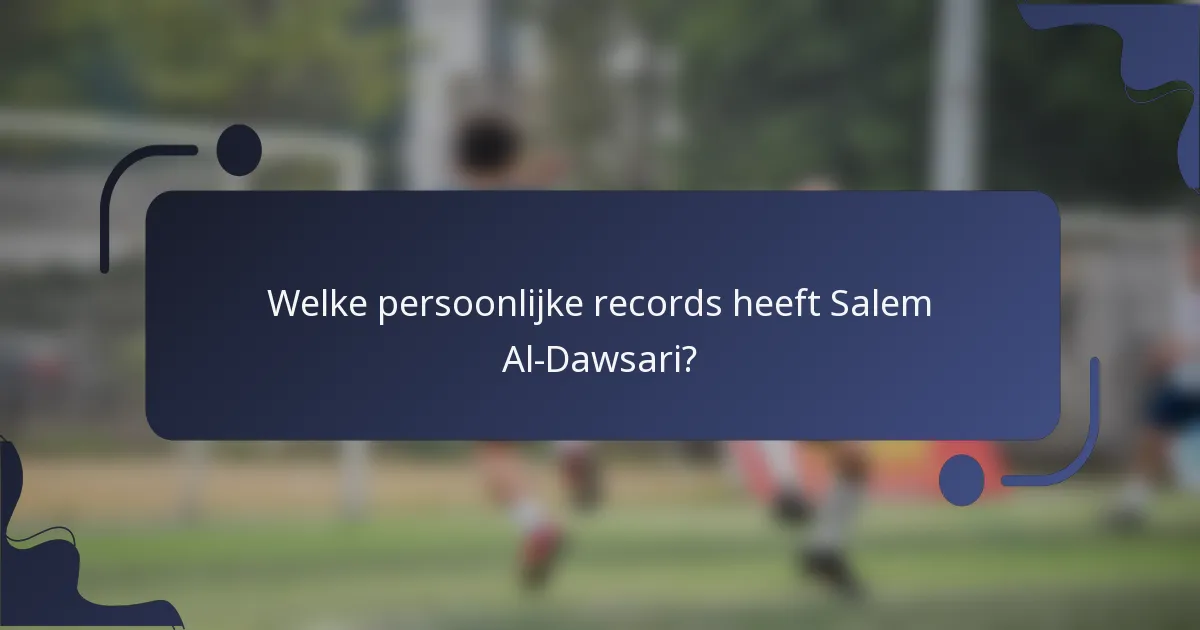 Welke persoonlijke records heeft Salem Al-Dawsari?