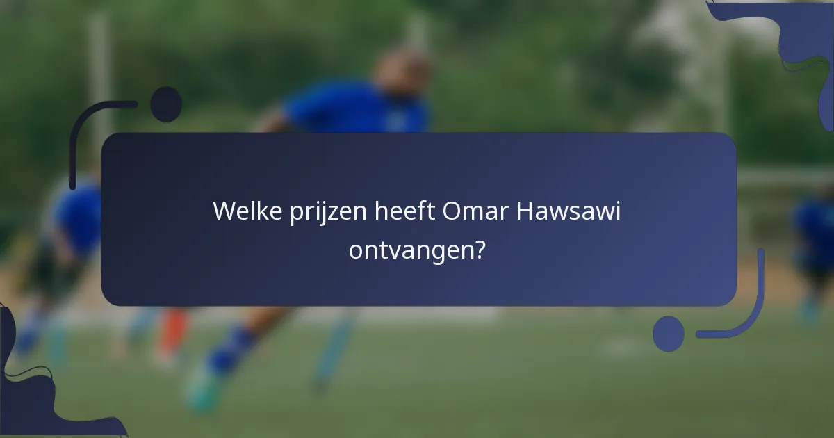 Welke prijzen heeft Omar Hawsawi ontvangen?