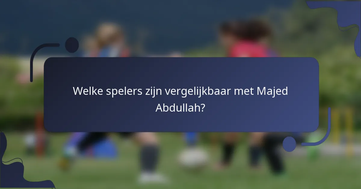 Welke spelers zijn vergelijkbaar met Majed Abdullah?