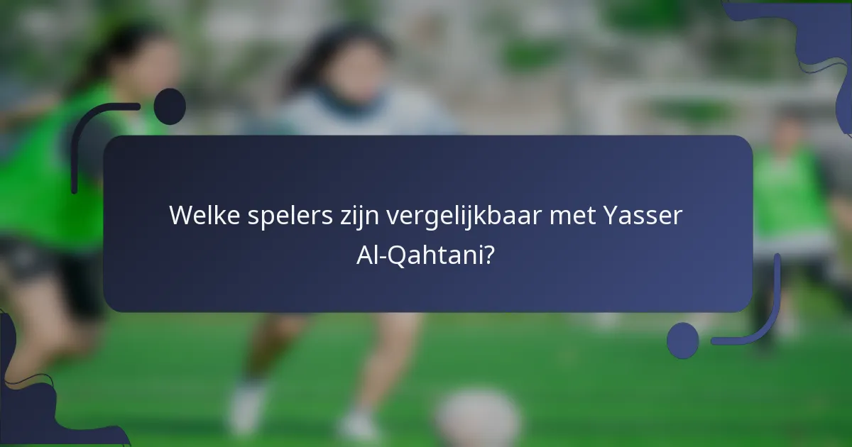 Welke spelers zijn vergelijkbaar met Yasser Al-Qahtani?