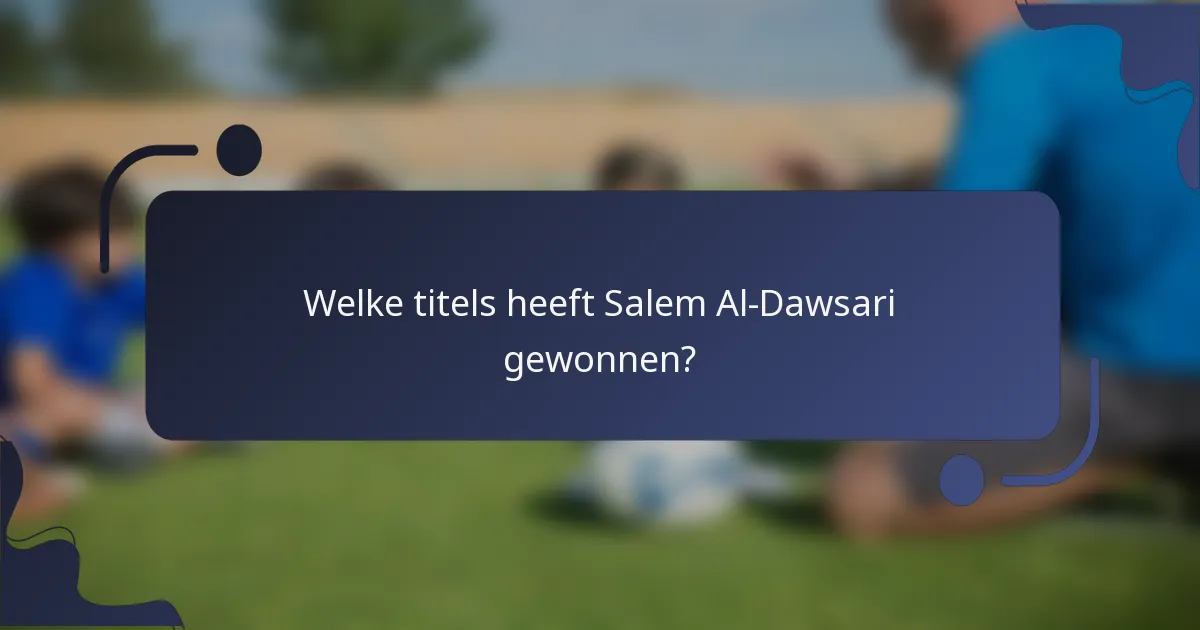 Welke titels heeft Salem Al-Dawsari gewonnen?